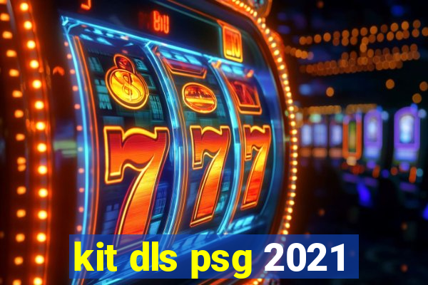 kit dls psg 2021